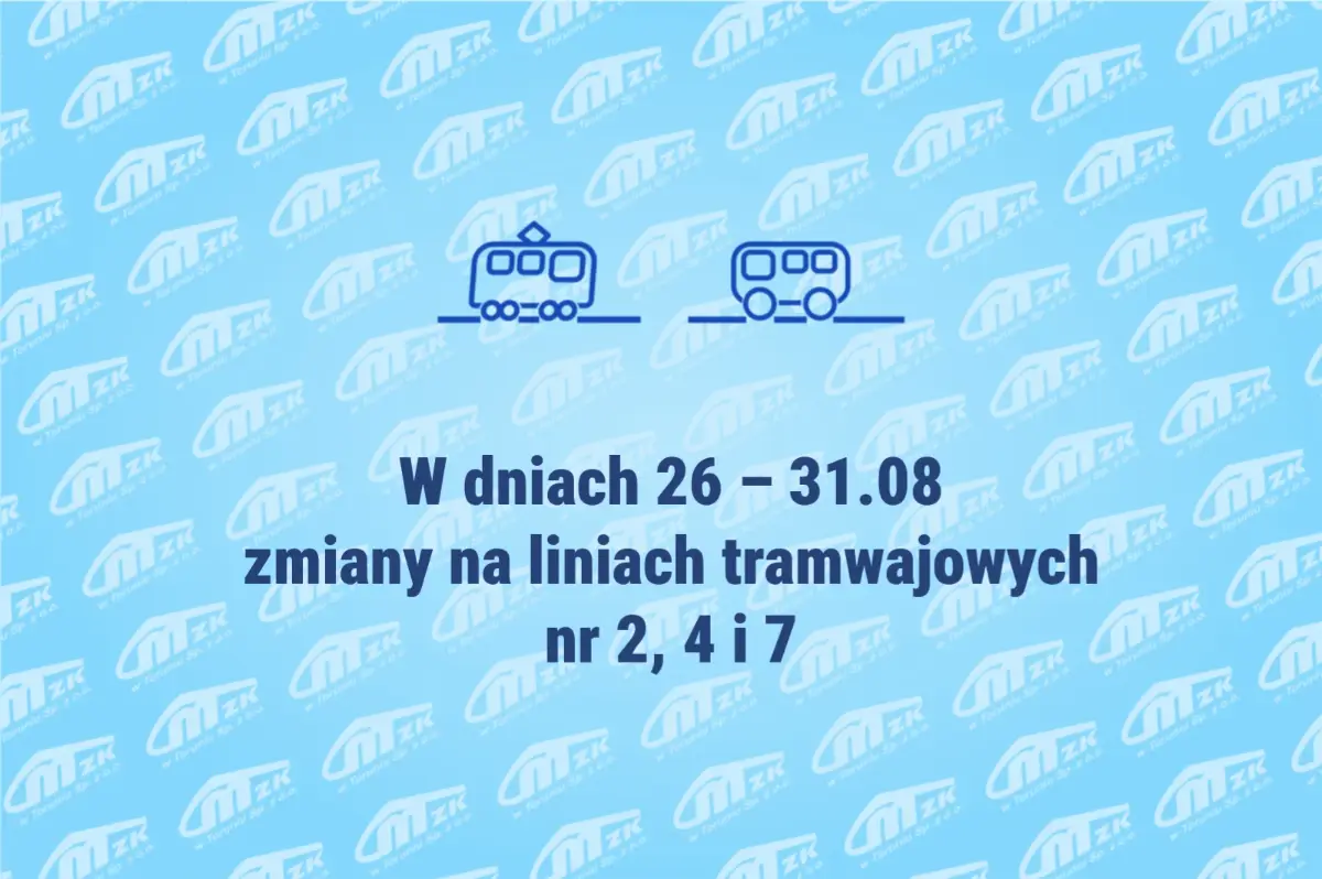 Zmiany w kursowaniu tramwajów na liniach nr 2, 4 i 7 w dniach 26-31 sierpnia