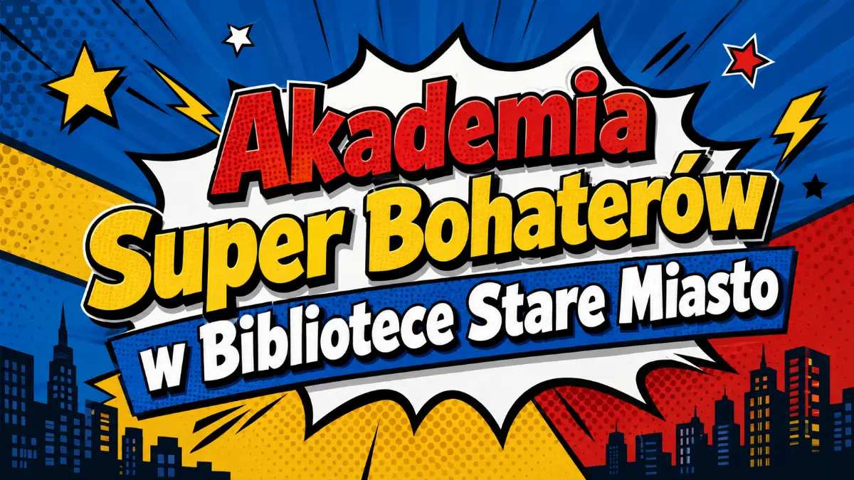 Wakacyjne zajęcia w Bibliotece Stare Miasto – Akademia Super Bohaterów