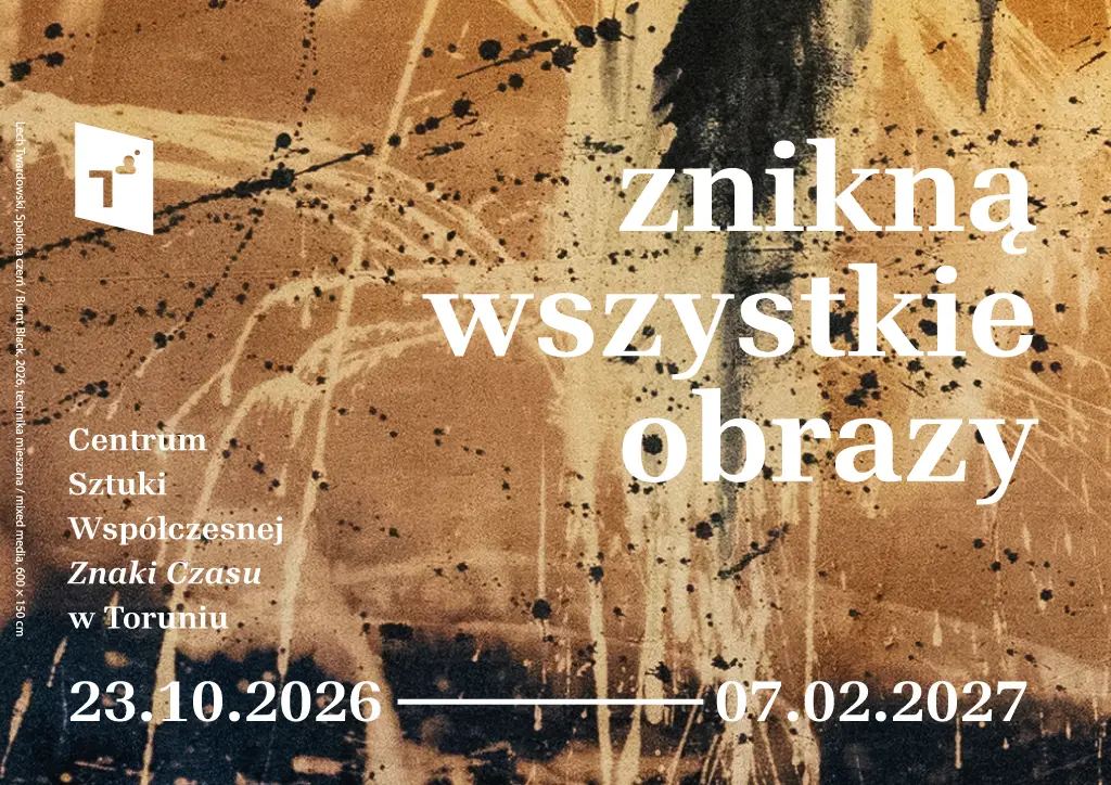 Nowa wystawa „Znikną wszystkie obrazy” w CSW w Toruniu